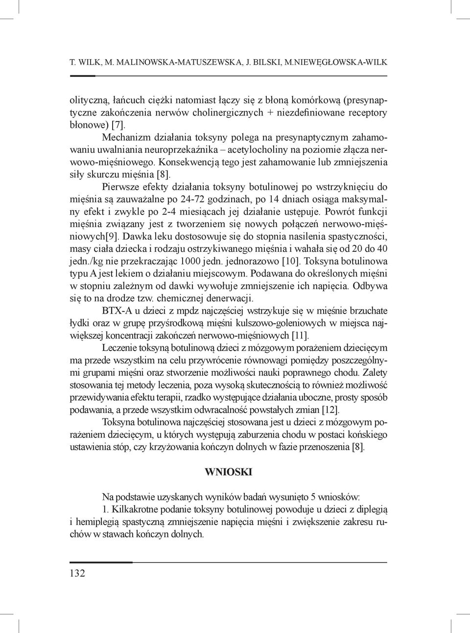 Mechanizm działania toksyny polega na presynaptycznym zahamowaniu uwalniania neuroprzekaźnika acetylocholiny na poziomie złącza nerwowo-mięśniowego.
