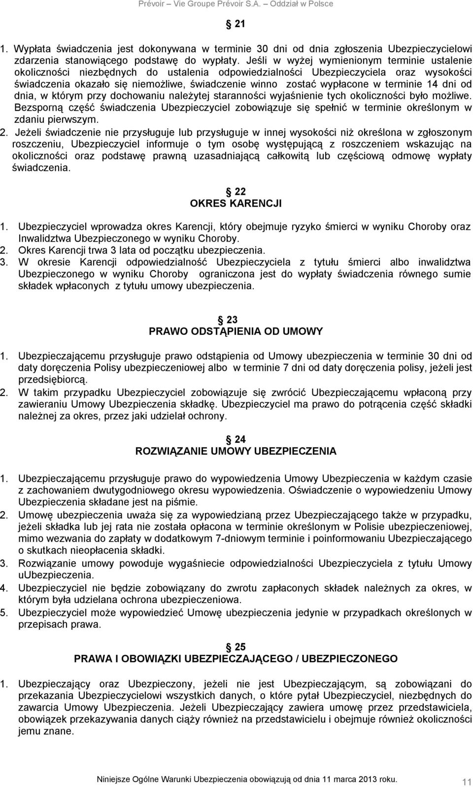 wypłacone w terminie 14 dni od dnia, w którym przy dochowaniu należytej staranności wyjaśnienie tych okoliczności było możliwe.