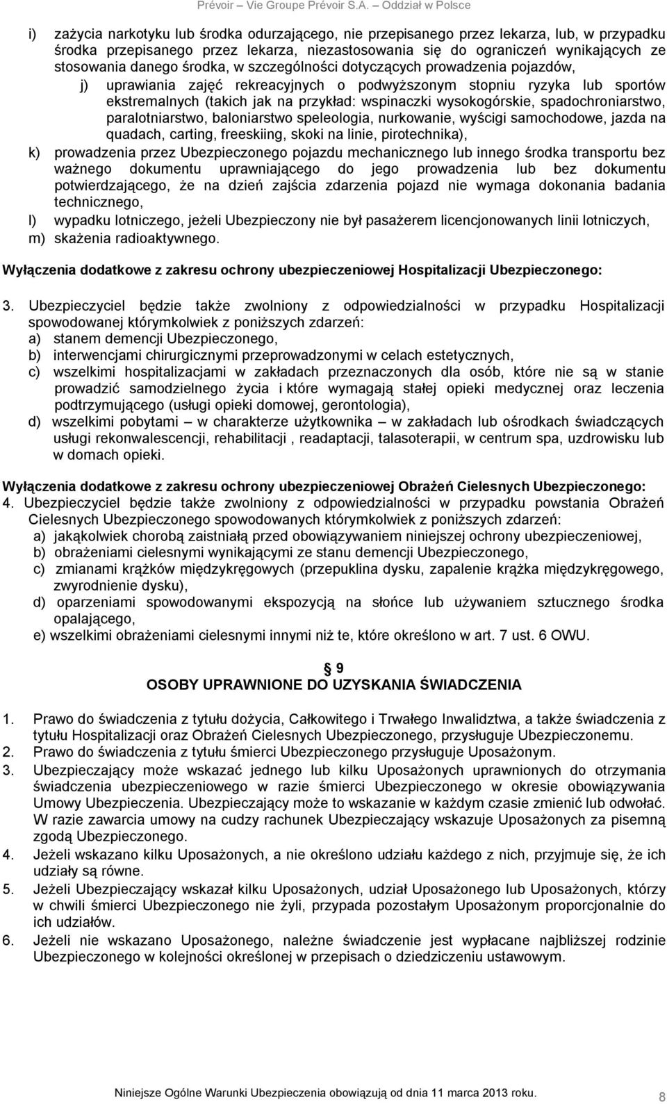 spadochroniarstwo, paralotniarstwo, baloniarstwo speleologia, nurkowanie, wyścigi samochodowe, jazda na quadach, carting, freeskiing, skoki na linie, pirotechnika), k) prowadzenia przez