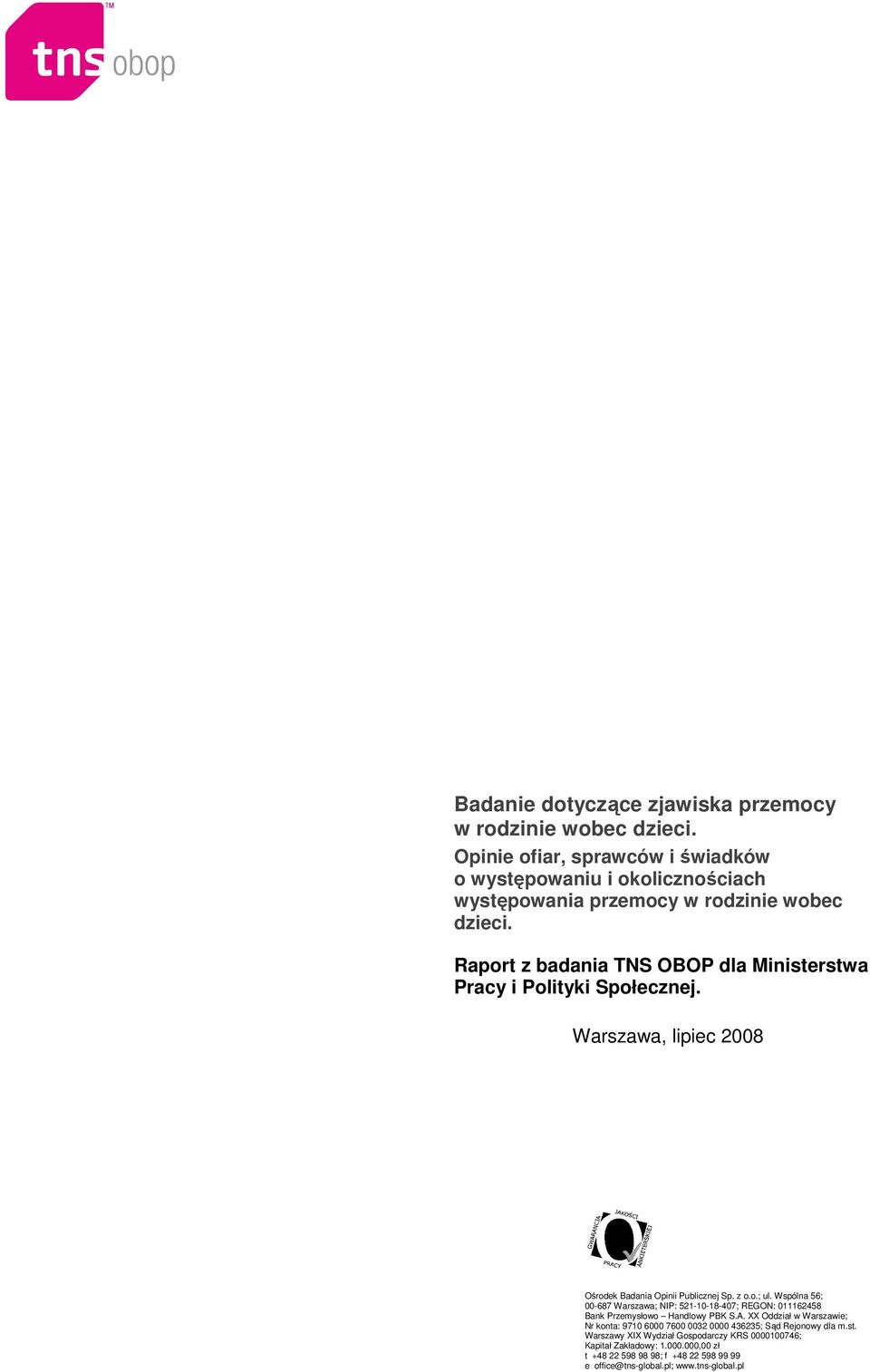 Raport z badania TNS OBOP dla Ministerstwa Pracy i Polityki Społecznej. Warszawa, lipiec 2008 Ośrodek Badania Opinii Publicznej Sp. z o.o.; ul.