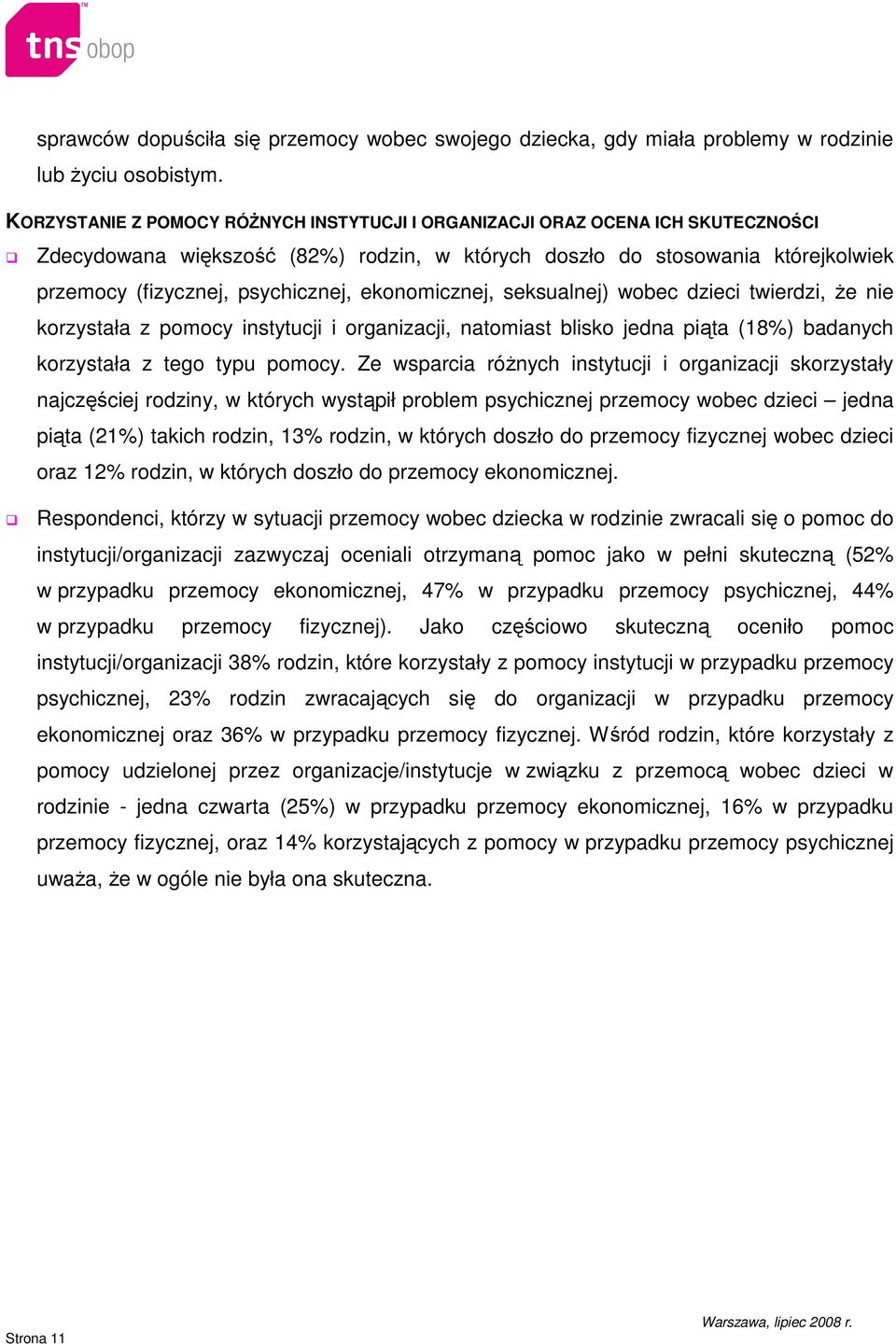 ekonomicznej, seksualnej) wobec dzieci twierdzi, Ŝe nie korzystała z pomocy instytucji i organizacji, natomiast blisko jedna piąta (18%) badanych korzystała z tego typu pomocy.