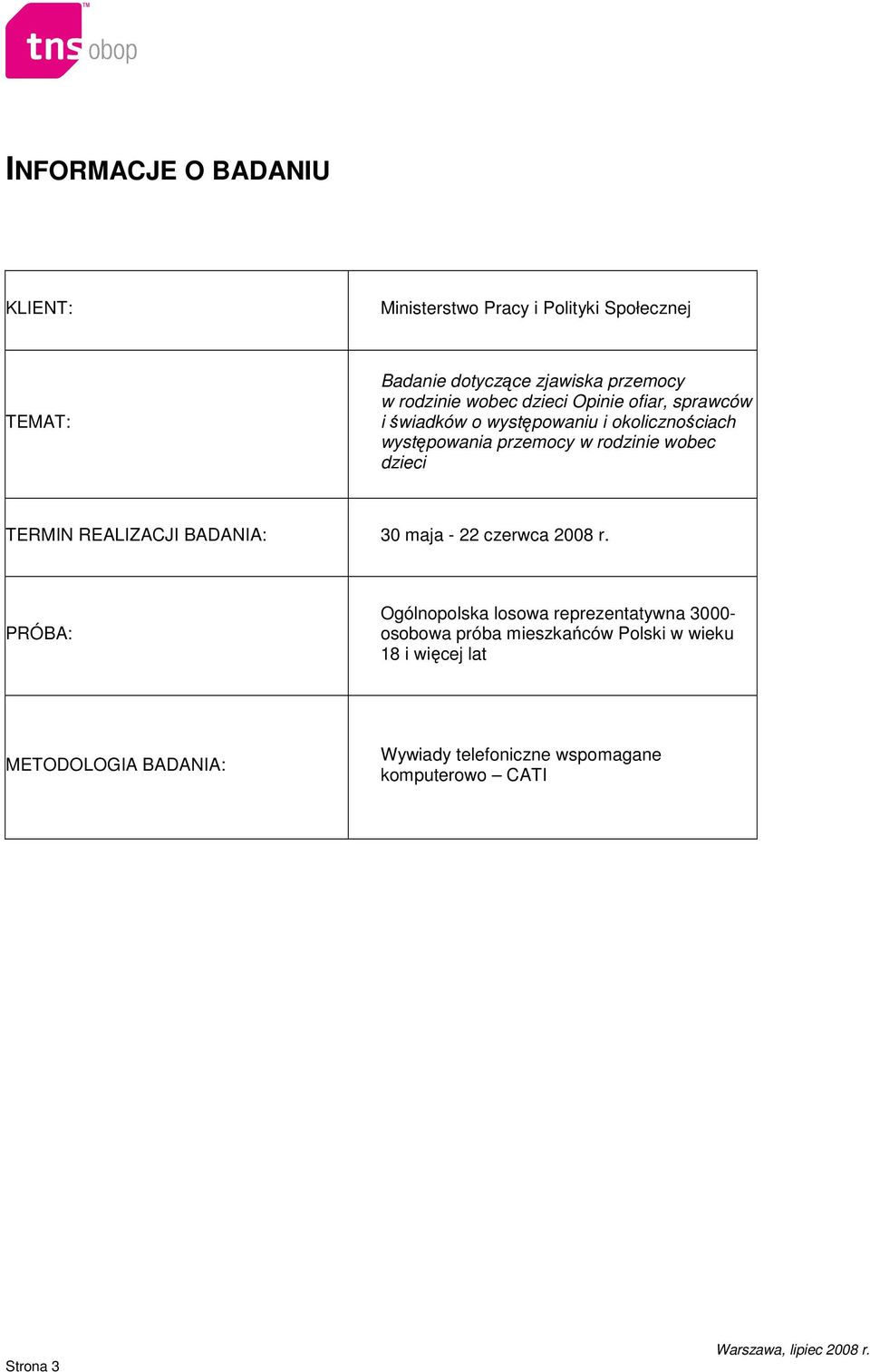 wobec dzieci TERMIN REALIZACJI BADANIA: 30 maja - 22 czerwca 2008 r.