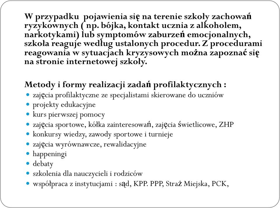 Z procedurami reagowania w sytuacjach kryzysowych można zapoznać się na stronie internetowej szkoły.