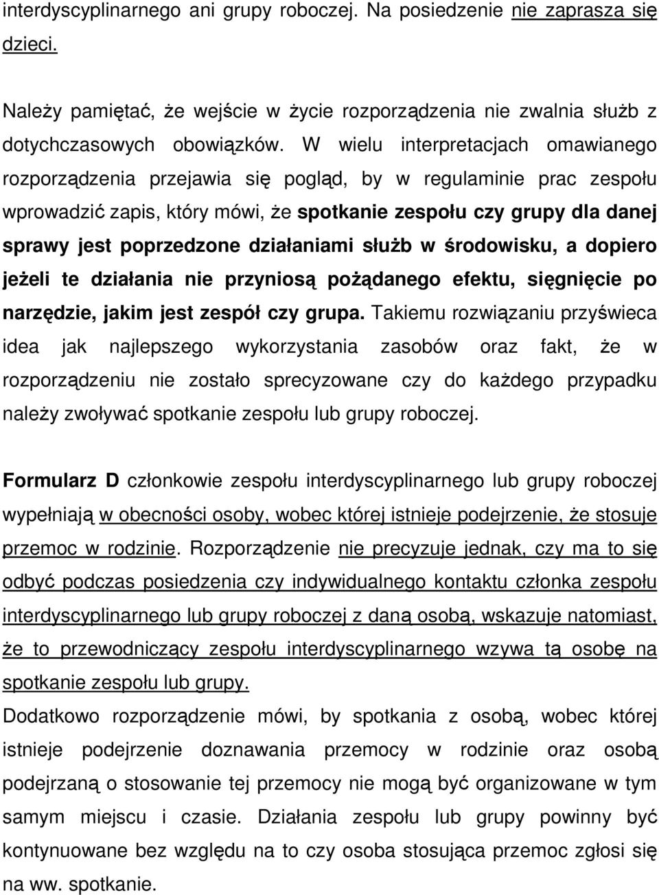 działaniami słuŝb w środowisku, a dopiero jeŝeli te działania nie przyniosą poŝądanego efektu, sięgnięcie po narzędzie, jakim jest zespół czy grupa.