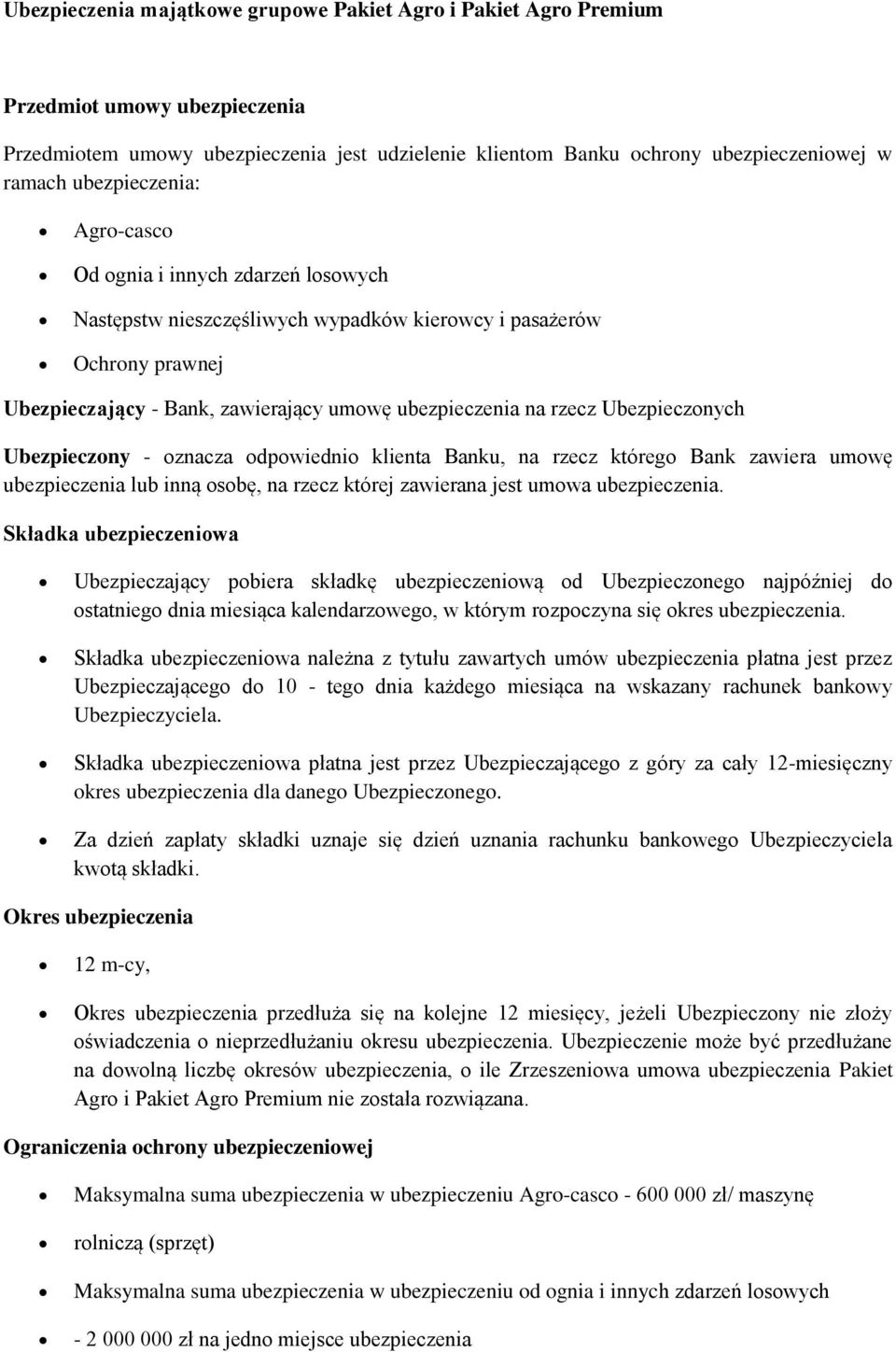 Ubezpieczonych Ubezpieczony - oznacza odpowiednio klienta Banku, na rzecz którego Bank zawiera umowę ubezpieczenia lub inną osobę, na rzecz której zawierana jest umowa ubezpieczenia.