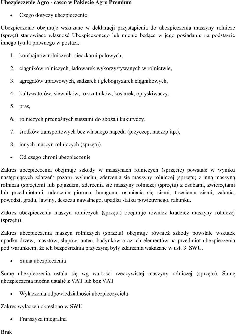 ciągników rolniczych, ładowarek wykorzystywanych w rolnictwie, 3. agregatów uprawowych, sadzarek i glebogryzarek ciągnikowych, 4. kultywatorów, siewników, rozrzutników, kosiarek, opryskiwaczy, 5.