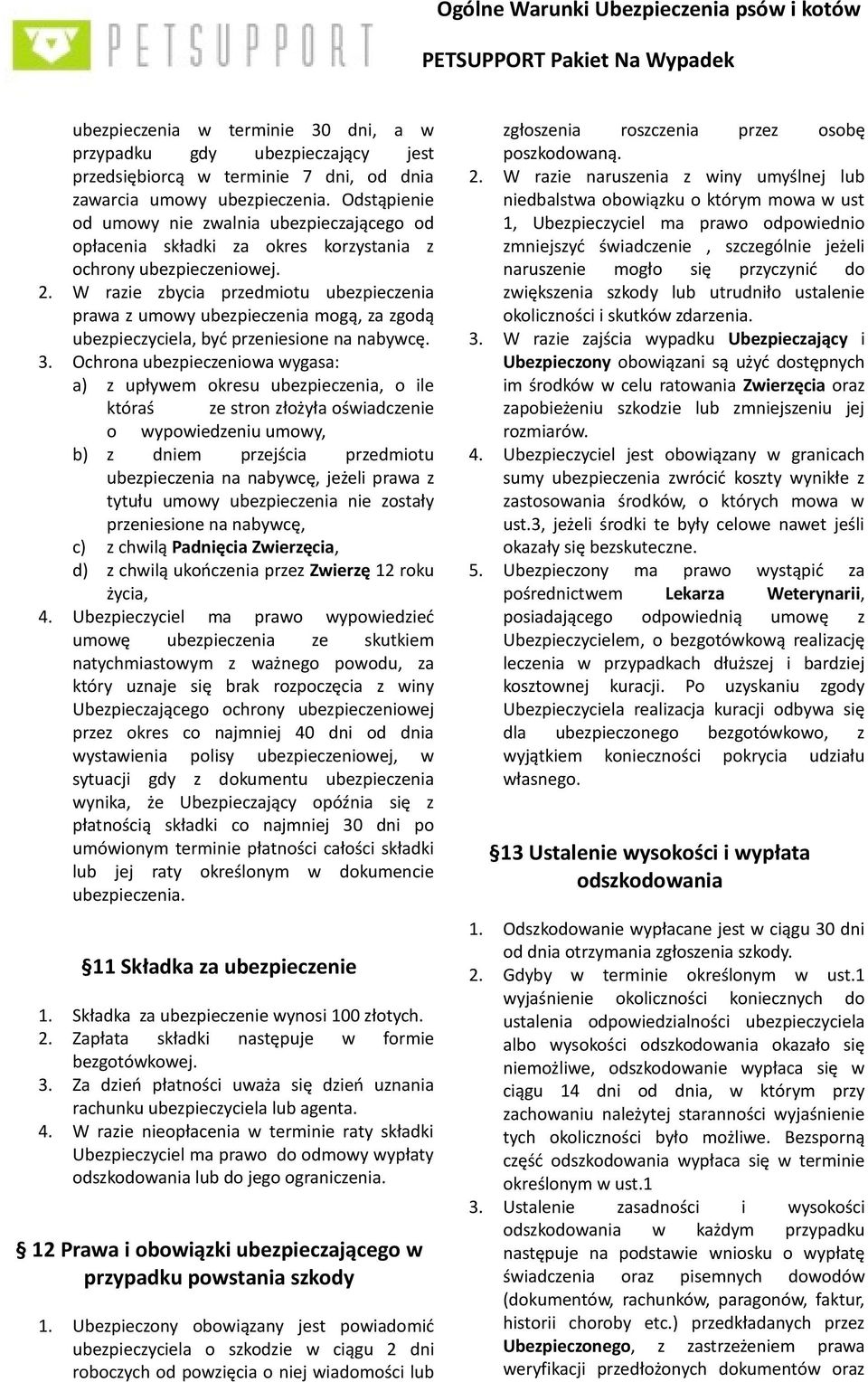 W razie zbycia przedmiotu ubezpieczenia prawa z umowy ubezpieczenia mogą, za zgodą ubezpieczyciela, być przeniesione na nabywcę. 3.