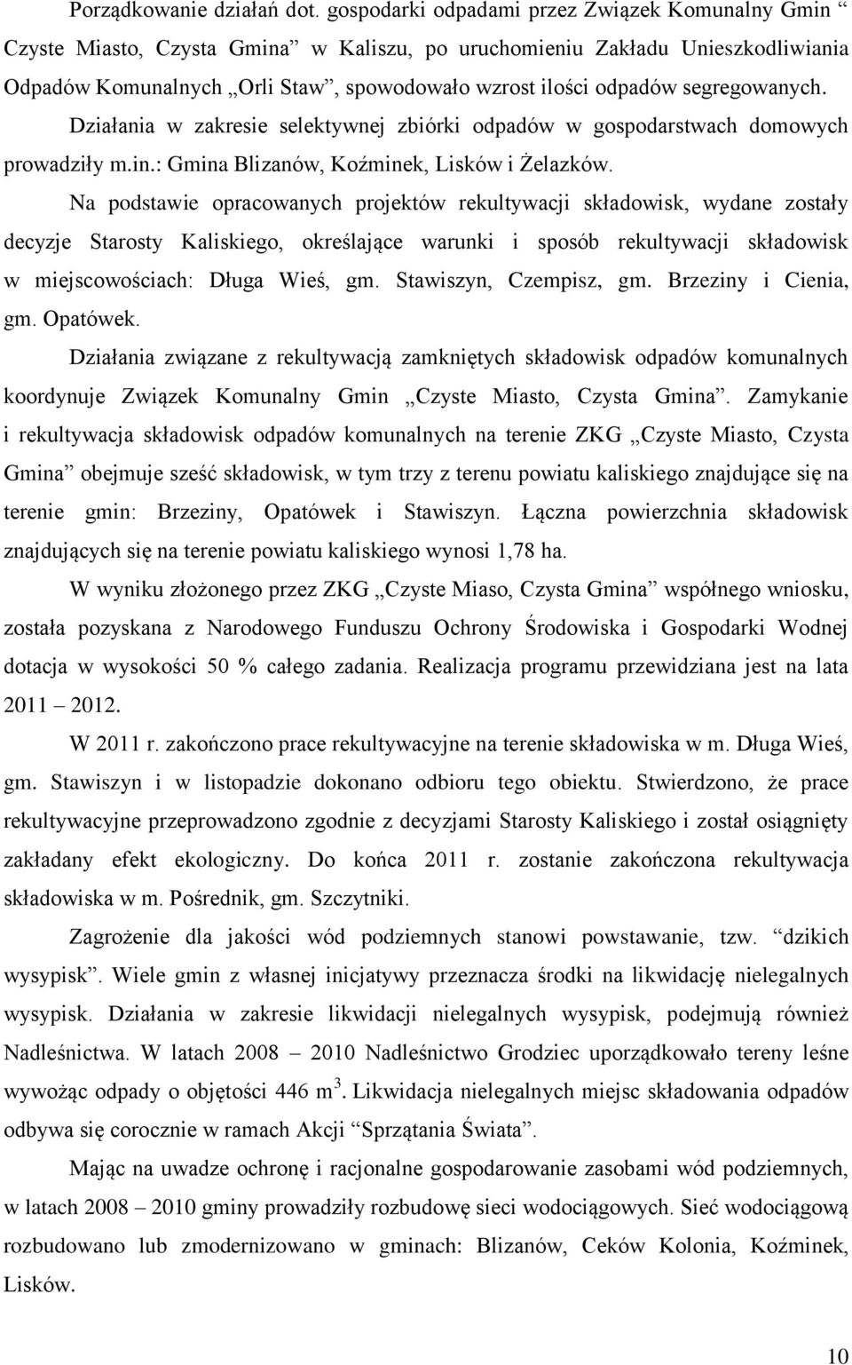 segregowanych. Działania w zakresie selektywnej zbiórki odpadów w gospodarstwach domowych prowadziły m.in.: Gmina Blizanów, Koźminek, Lisków i Żelazków.