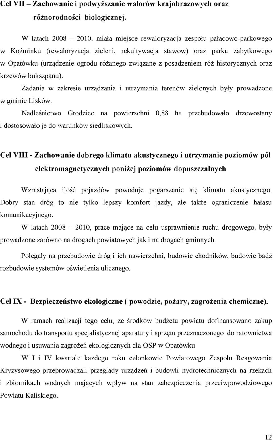 związane z posadzeniem róż historycznych oraz krzewów bukszpanu). Zadania w zakresie urządzania i utrzymania terenów zielonych były prowadzone w gminie Lisków.