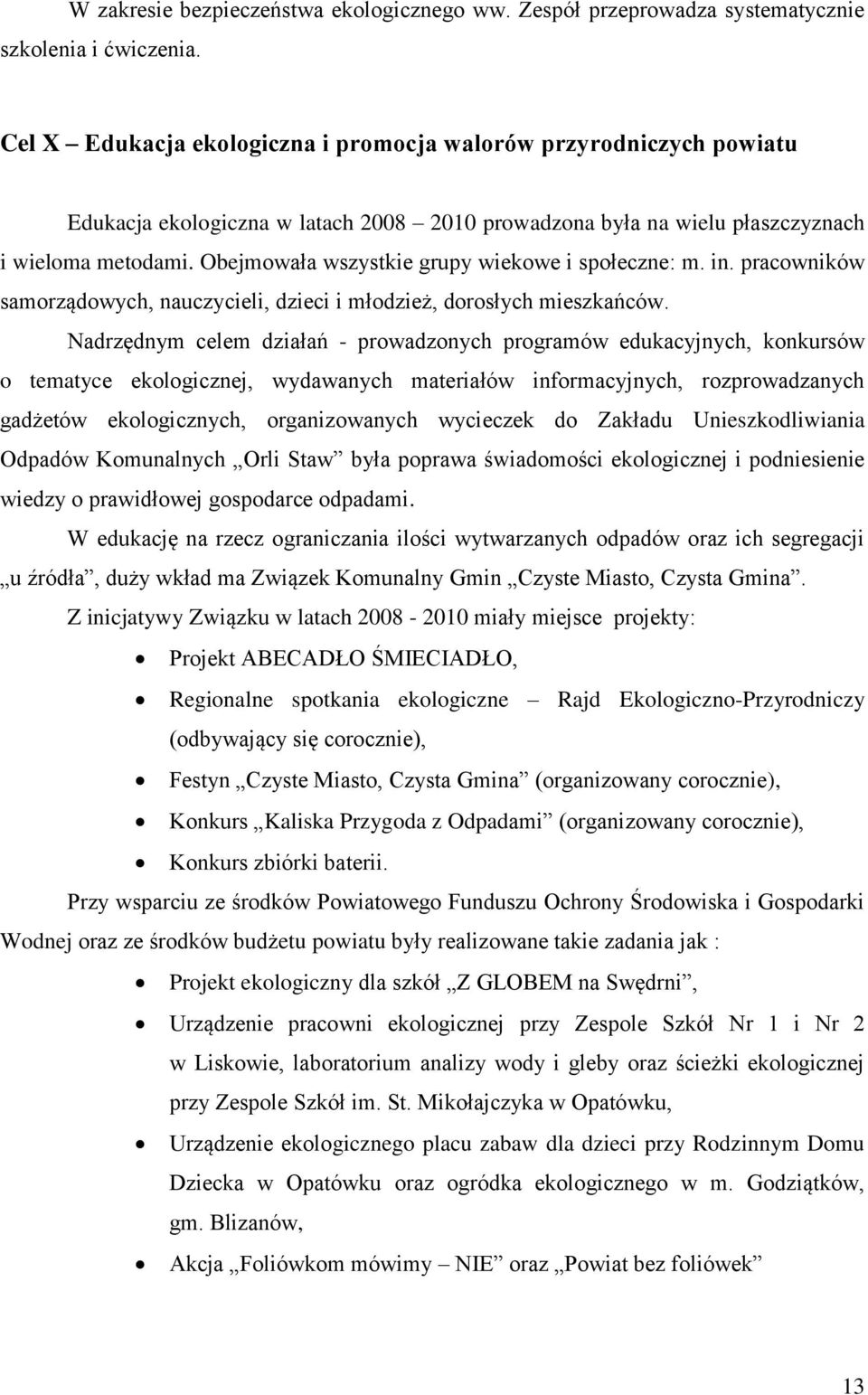 Obejmowała wszystkie grupy wiekowe i społeczne: m. in. pracowników samorządowych, nauczycieli, dzieci i młodzież, dorosłych mieszkańców.