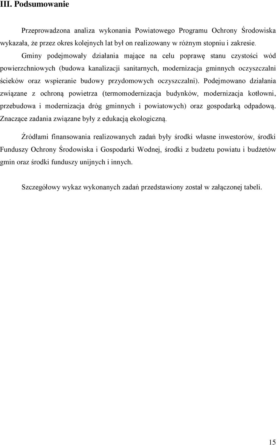 oczyszczalni). Podejmowano działania związane z ochroną powietrza (termomodernizacja budynków, modernizacja kotłowni, przebudowa i modernizacja dróg gminnych i powiatowych) oraz gospodarką odpadową.