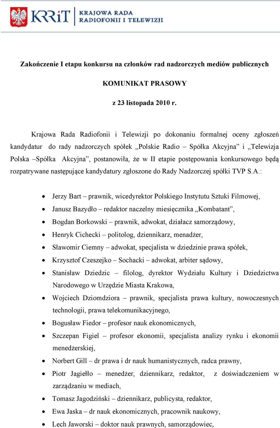 etapie postępowania konkursowego będą rozpatrywane następujące kandydatury zgłoszone do Rady Nadzorczej spółki TVP S.A.