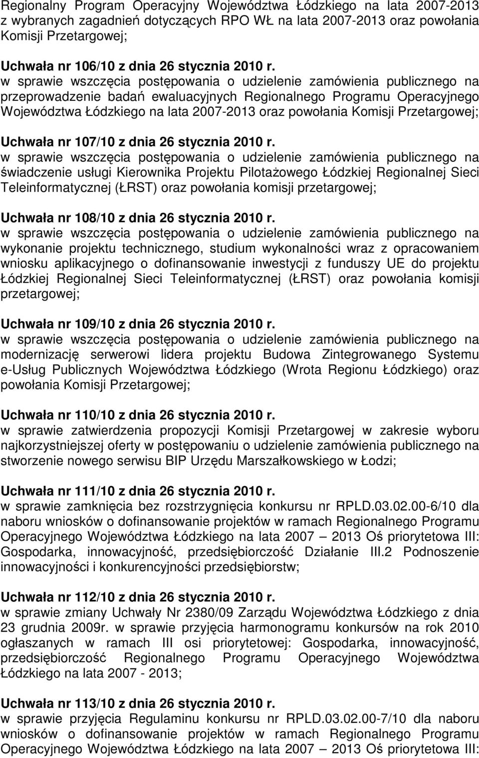 w sprawie wszczęcia postępowania o udzielenie zamówienia publicznego na przeprowadzenie badań ewaluacyjnych Regionalnego Programu Operacyjnego Województwa Łódzkiego na lata 2007-2013 oraz powołania