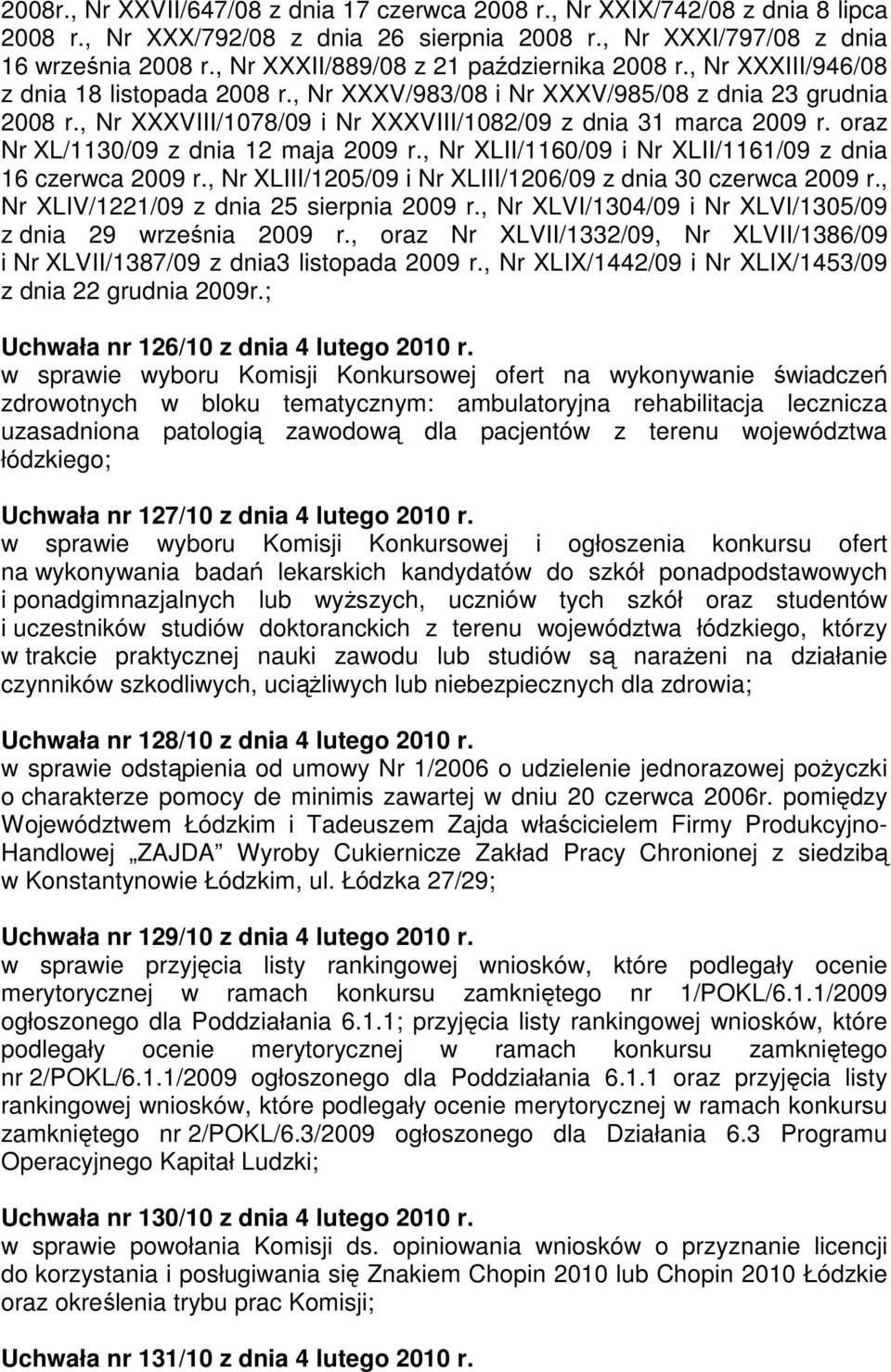 , Nr XXXVIII/1078/09 i Nr XXXVIII/1082/09 z dnia 31 marca 2009 r. oraz Nr XL/1130/09 z dnia 12 maja 2009 r., Nr XLII/1160/09 i Nr XLII/1161/09 z dnia 16 czerwca 2009 r.