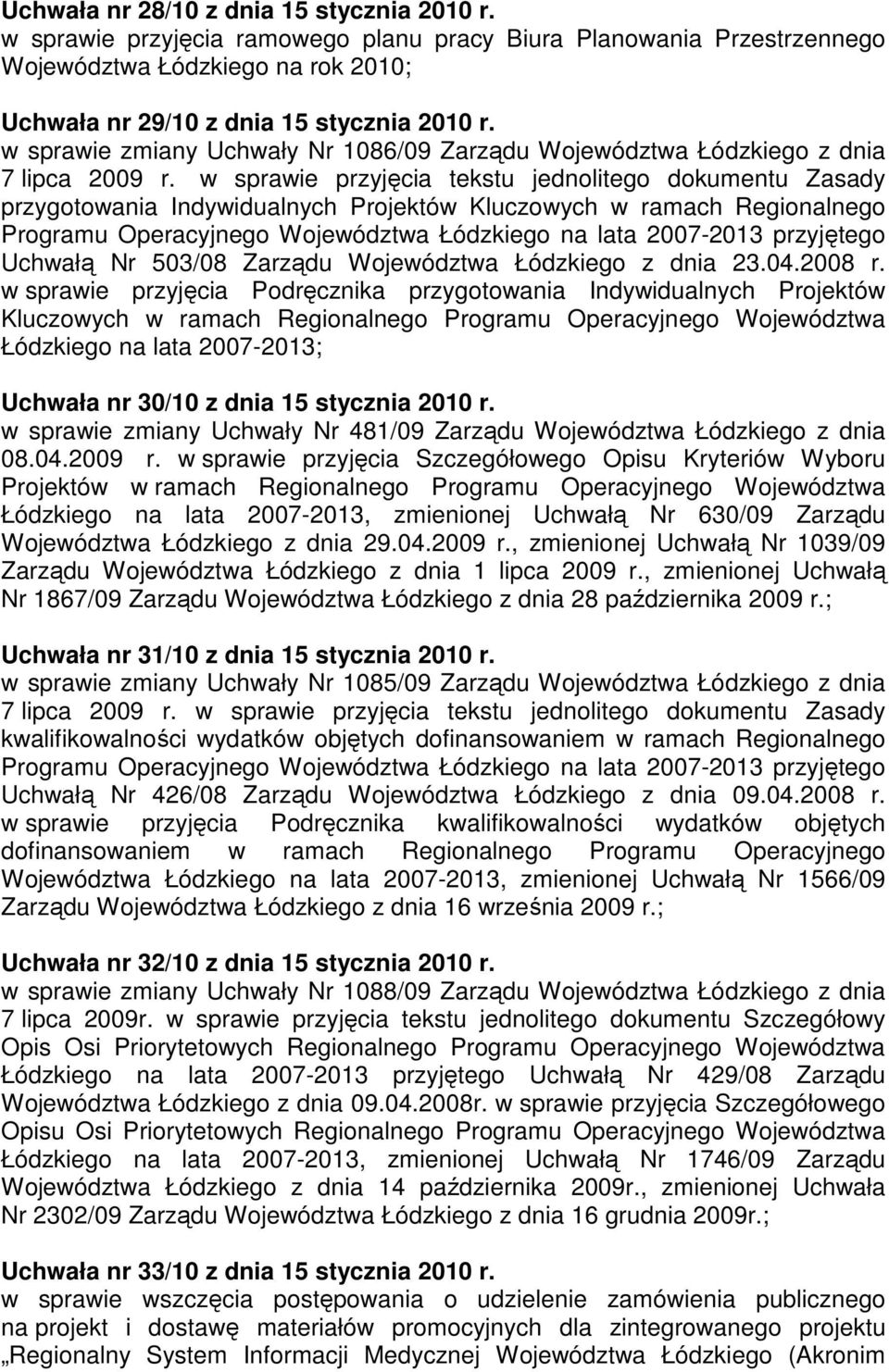 w sprawie przyjęcia tekstu jednolitego dokumentu Zasady przygotowania Indywidualnych Projektów Kluczowych w ramach Regionalnego Programu Operacyjnego Województwa Łódzkiego na lata 2007-2013