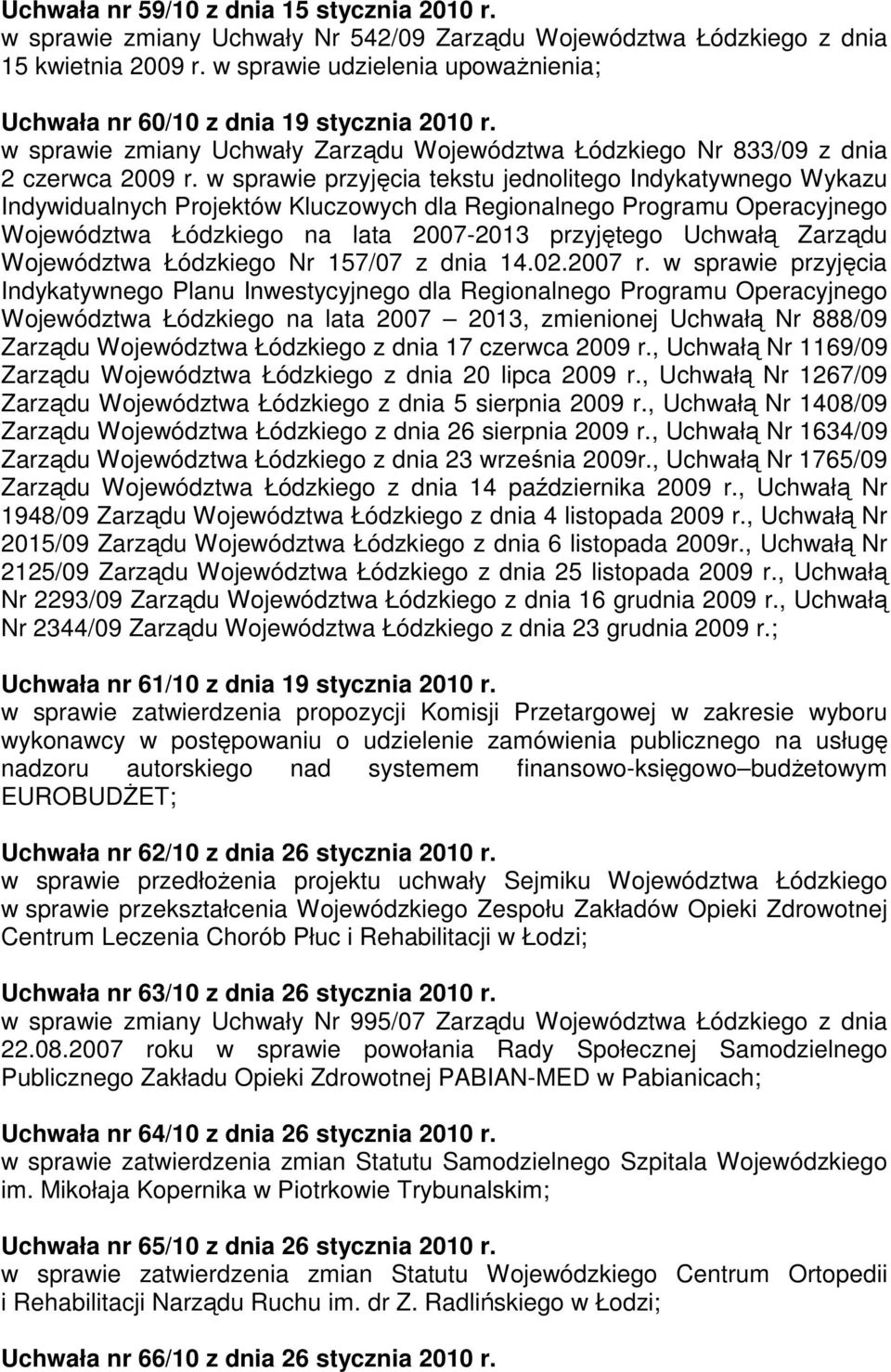 w sprawie przyjęcia tekstu jednolitego Indykatywnego Wykazu Indywidualnych Projektów Kluczowych dla Regionalnego Programu Operacyjnego Województwa Łódzkiego na lata 2007-2013 przyjętego Uchwałą