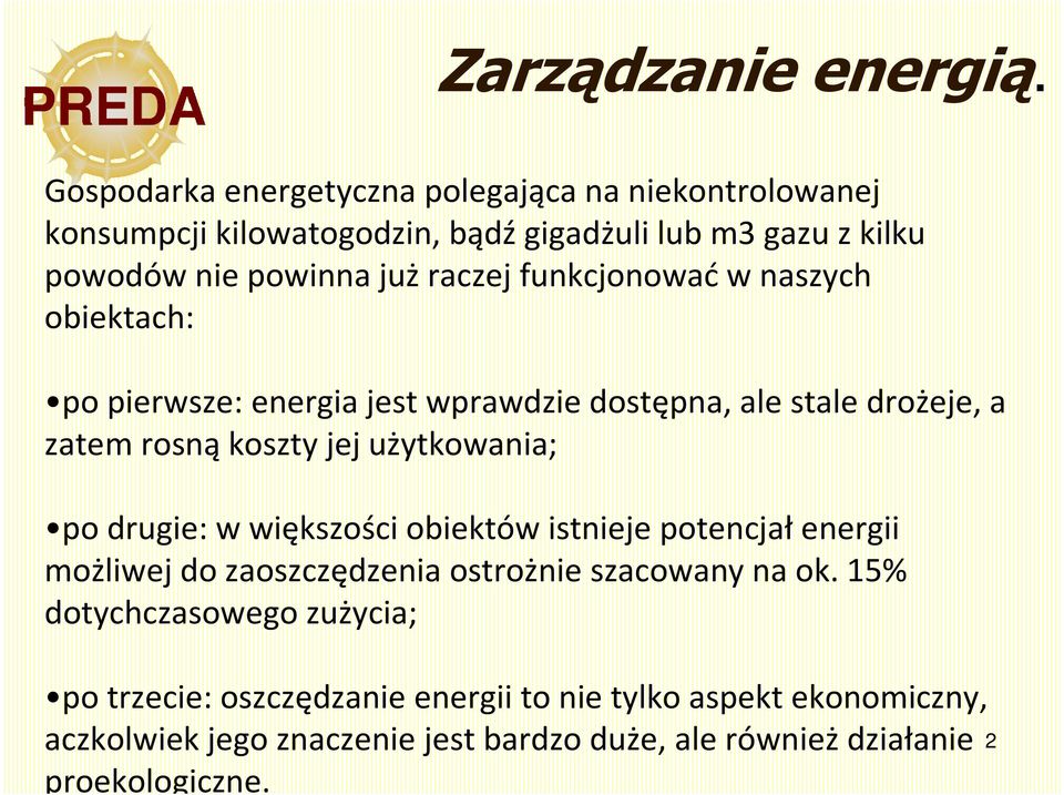 funkcjonowaćw naszych obiektach: po pierwsze: energia jest wprawdzie dostępna, ale stale drożeje, a zatem rosnąkoszty jej użytkowania; po drugie: w