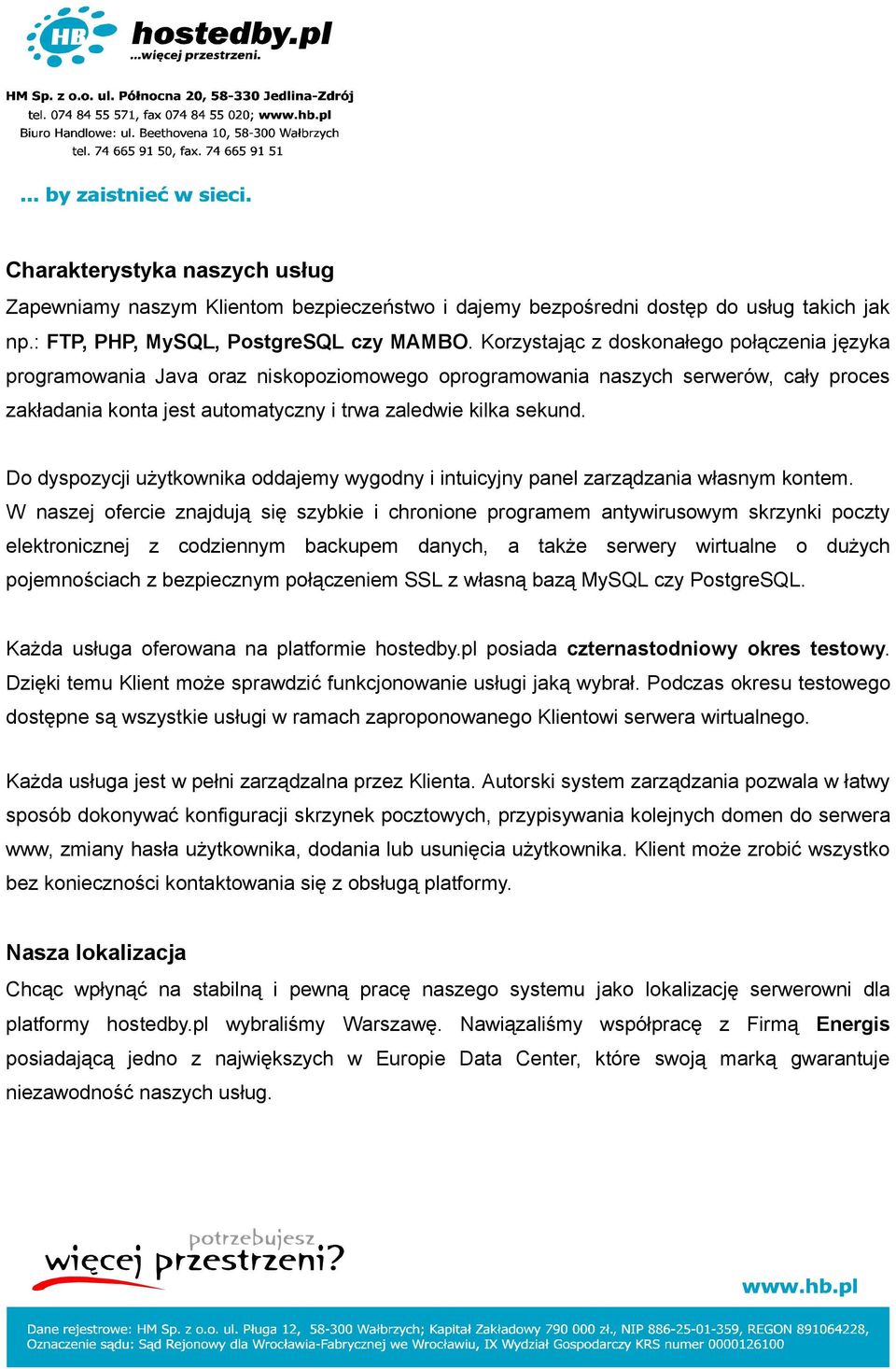 Do dyspozycji użytkownika oddajemy wygodny i intuicyjny panel zarządzania własnym kontem.
