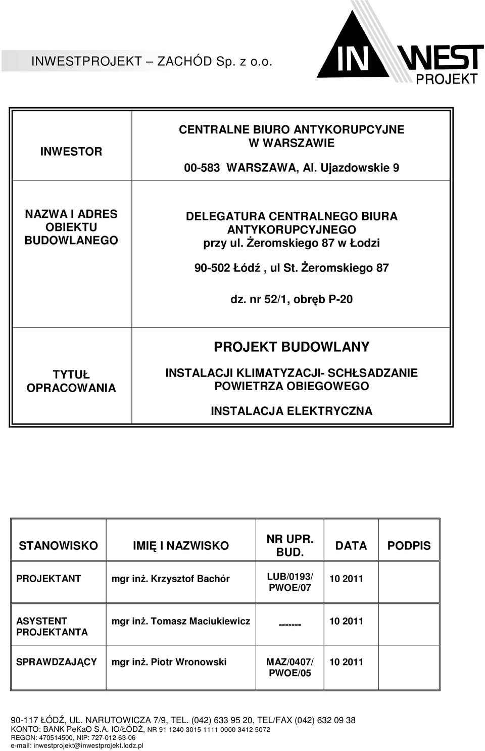 nr 52/1, obręb P-20 PROJET BUDOWLANY TYTUŁ OPRACOWANA NSTALACJ LMATYZACJ- SCHŁSADZANE POWETRZA OBEGOWEGO NSTALACJA ELETRYCZNA STANOWSO MĘ NAZWSO NR UPR. BUD. DATA PODPS PROJETANT mgr inż.