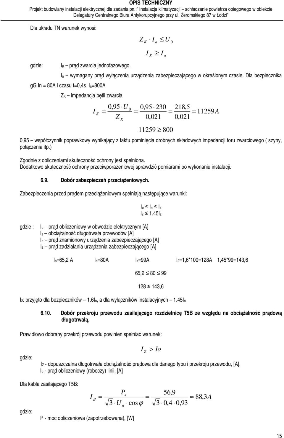 składowych impedancji toru zwarciowego ( szyny, połączenia itp.) Zgodnie z obliczeniami skuteczność ochrony jest spełniona.