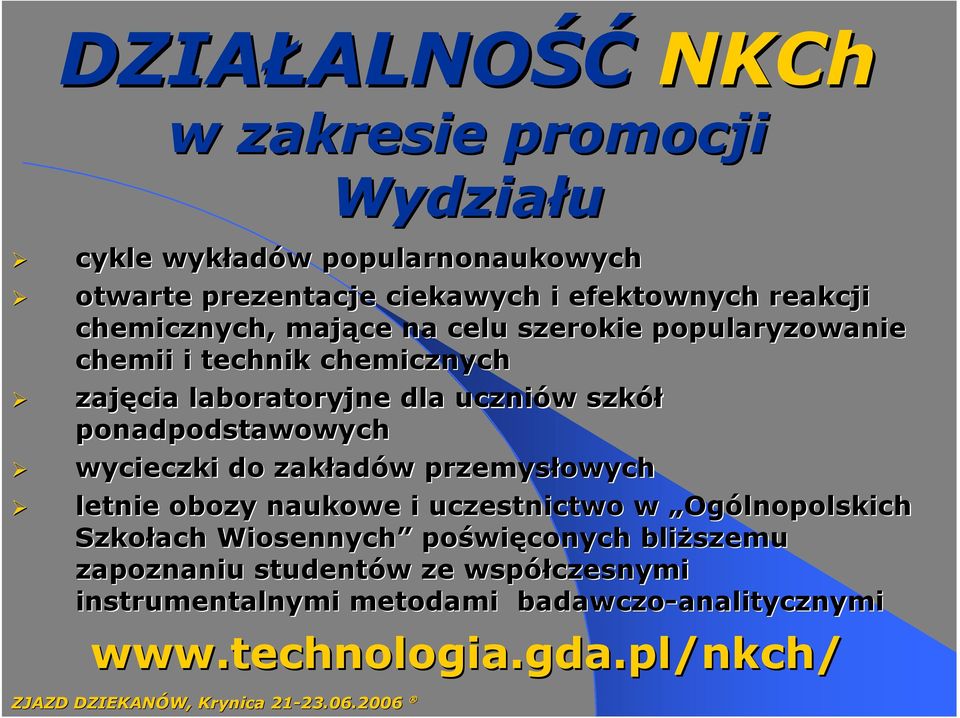 wycieczki do zakład adów w przemysłowych letnie obozy naukowe i uczestnictwo w Ogólnopolskich Szkołach Wiosennych poświ więconych bliższemu
