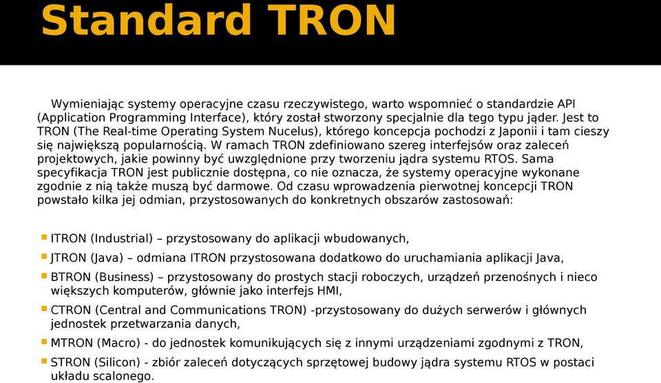 W ramach TRON zdefiniowano szereg interfejsów oraz zaleceń projektowych, jakie powinny być uwzględnione przy tworzeniu jądra systemu RTOS.