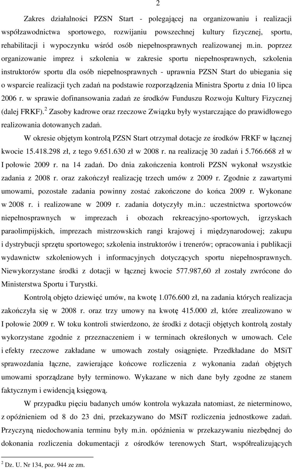 poprzez organizowanie imprez i szkolenia w zakresie sportu niepełnosprawnych, szkolenia instruktorów sportu dla osób niepełnosprawnych - uprawnia PZSN Start do ubiegania się o wsparcie realizacji