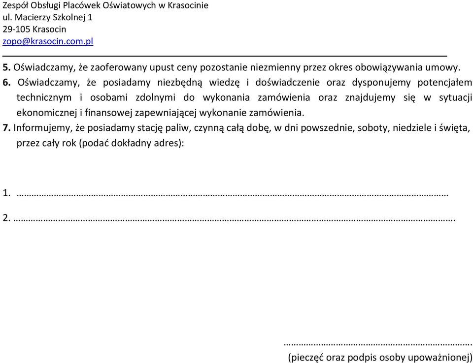 zamówienia oraz znajdujemy się w sytuacji ekonomicznej i finansowej zapewniającej wykonanie zamówienia. 7.