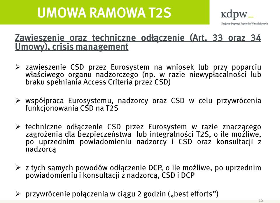 odłączenie CSD przez Eurosystem w razie znaczącego zagrożenia dla bezpieczeństwa lub integralności T2S, o ile możliwe, po uprzednim powiadomieniu nadzorcy i CSD oraz konsultacji