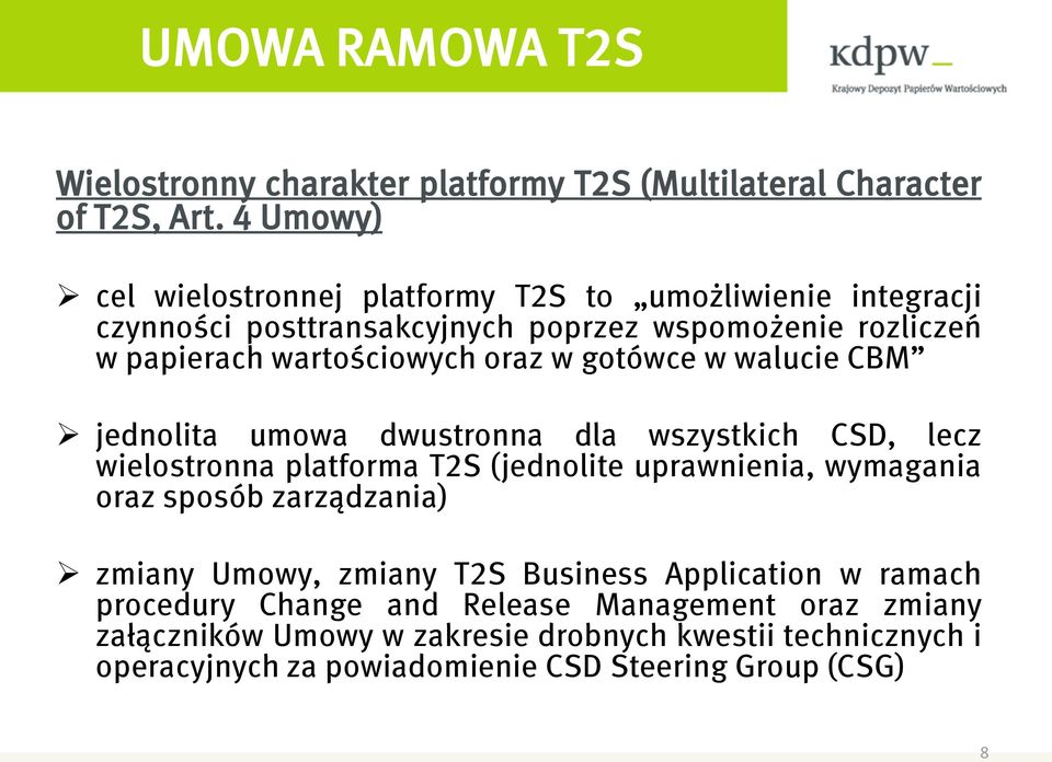 oraz w gotówce w walucie CBM jednolita umowa dwustronna dla wszystkich CSD, lecz wielostronna platforma T2S (jednolite uprawnienia, wymagania oraz sposób