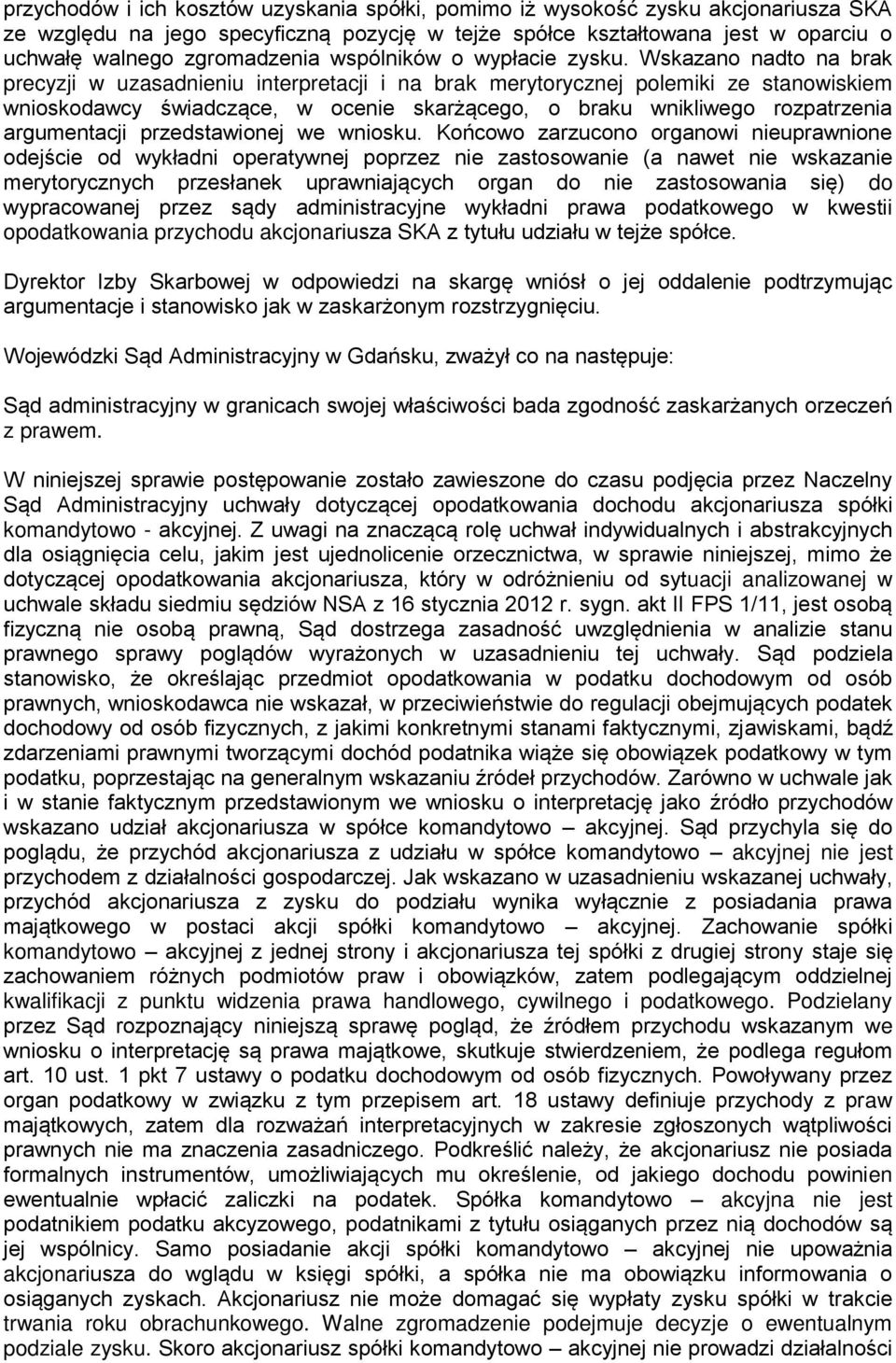 Wskazano nadto na brak precyzji w uzasadnieniu interpretacji i na brak merytorycznej polemiki ze stanowiskiem wnioskodawcy świadczące, w ocenie skarżącego, o braku wnikliwego rozpatrzenia