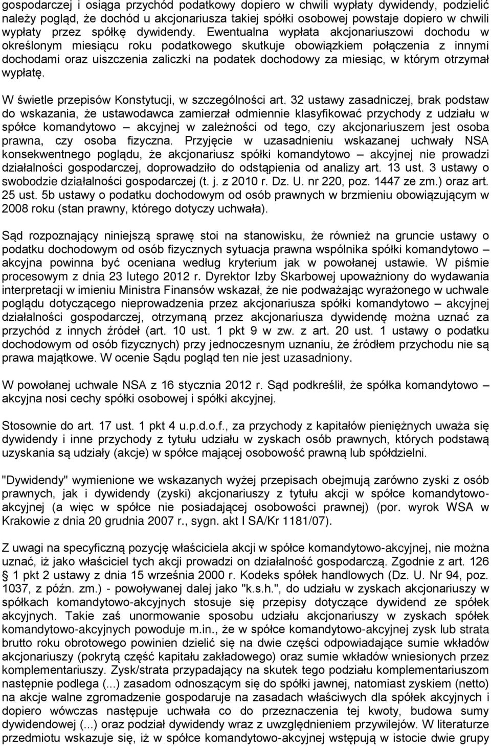 Ewentualna wypłata akcjonariuszowi dochodu w określonym miesiącu roku podatkowego skutkuje obowiązkiem połączenia z innymi dochodami oraz uiszczenia zaliczki na podatek dochodowy za miesiąc, w którym