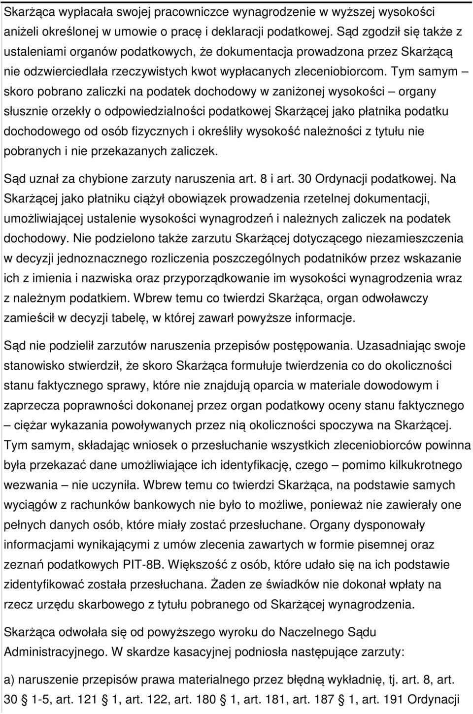 Tym samym skoro pobrano zaliczki na podatek dochodowy w zaniżonej wysokości organy słusznie orzekły o odpowiedzialności podatkowej Skarżącej jako płatnika podatku dochodowego od osób fizycznych i
