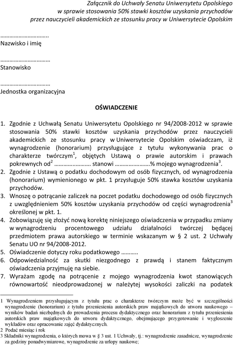 Zgodnie z Uchwałą Senatu Uniwersytetu Opolskiego nr 94/2008-2012 w sprawie stosowania 50% stawki kosztów uzyskania przychodów przez nauczycieli akademickich ze stosunku pracy w Uniwersytecie Opolskim