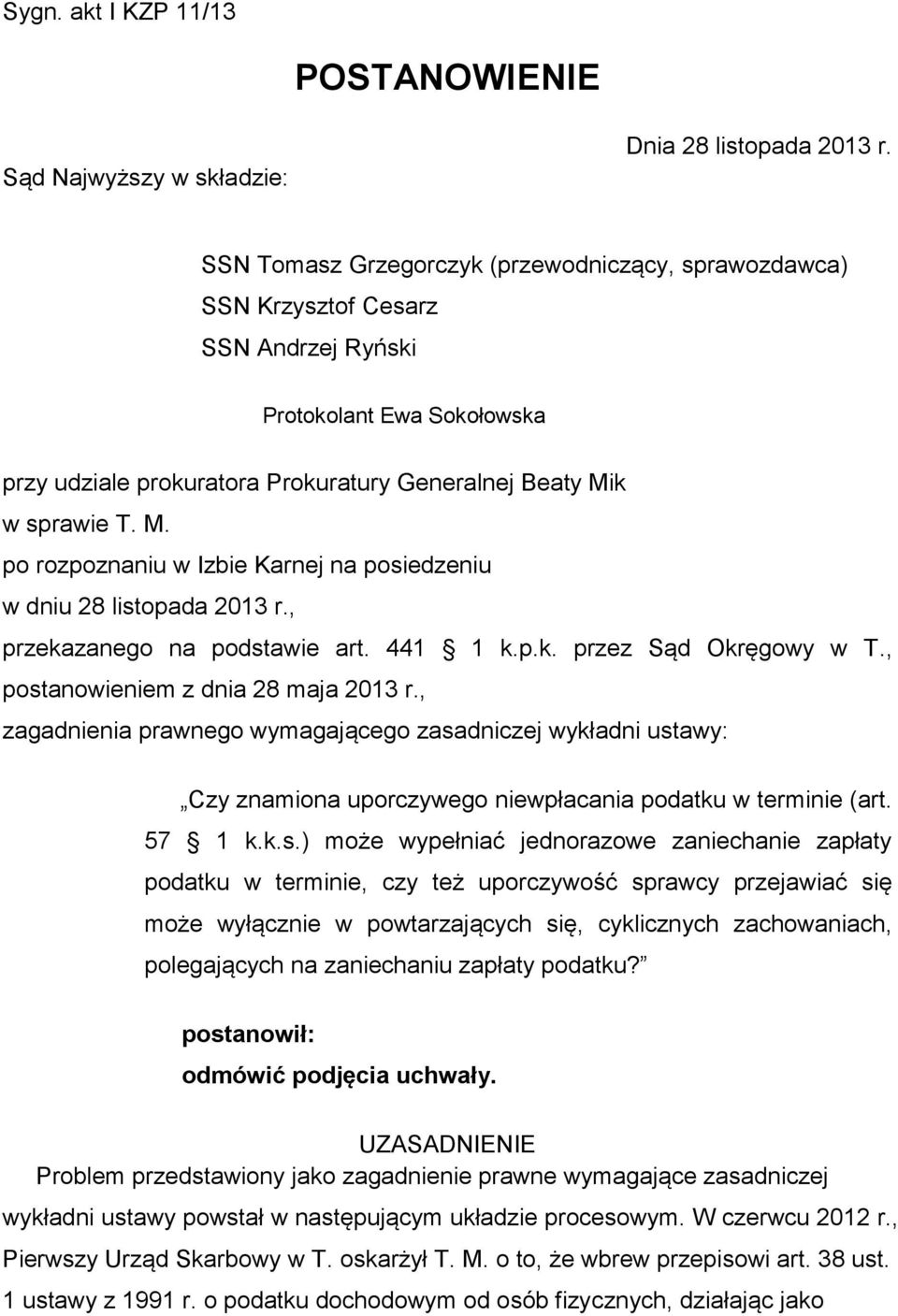k w sprawie T. M. po rozpoznaniu w Izbie Karnej na posiedzeniu w dniu 28 listopada 2013 r., przekazanego na podstawie art. 441 1 k.p.k. przez Sąd Okręgowy w T., postanowieniem z dnia 28 maja 2013 r.