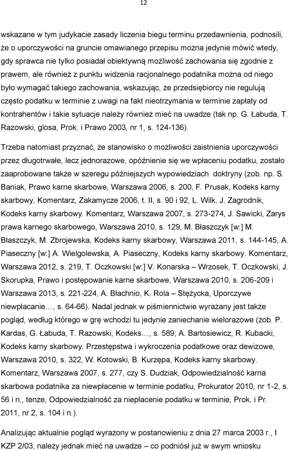 często podatku w terminie z uwagi na fakt nieotrzymania w terminie zapłaty od kontrahentów i takie sytuacje należy również mieć na uwadze (tak np. G. Łabuda, T. Razowski, glosa, Prok.
