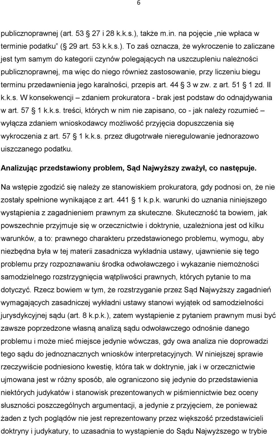 To zaś oznacza, że wykroczenie to zaliczane jest tym samym do kategorii czynów polegających na uszczupleniu należności publicznoprawnej, ma więc do niego również zastosowanie, przy liczeniu biegu