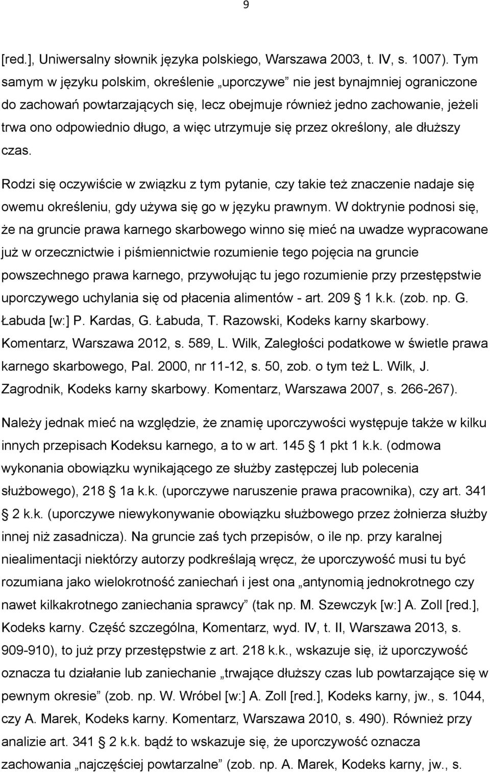 utrzymuje się przez określony, ale dłuższy czas. Rodzi się oczywiście w związku z tym pytanie, czy takie też znaczenie nadaje się owemu określeniu, gdy używa się go w języku prawnym.