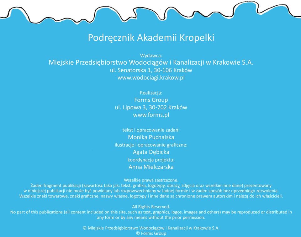 Żaden fragment publikacji (zawartość taka jak: tekst, grafika, logotypy, obrazy, zdjęcia oraz wszelkie inne dane) prezentowany w niniejszej publikacji nie może być powielany lub rozpowszechniany w