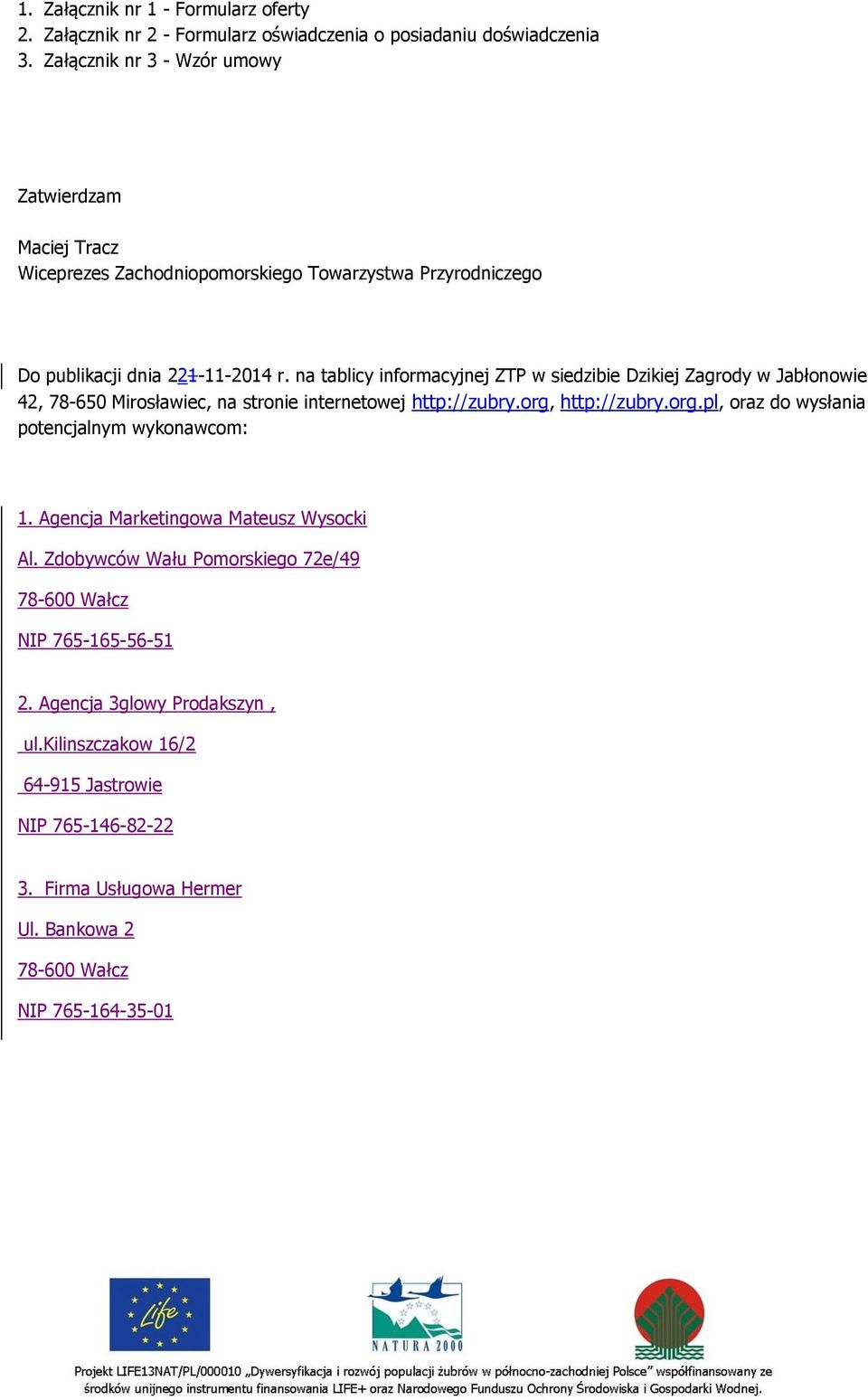na tablicy informacyjnej ZTP w siedzibie Dzikiej Zagrody w Jabłonowie 42, 78-650 Mirosławiec, na stronie internetowej http://zubry.org,