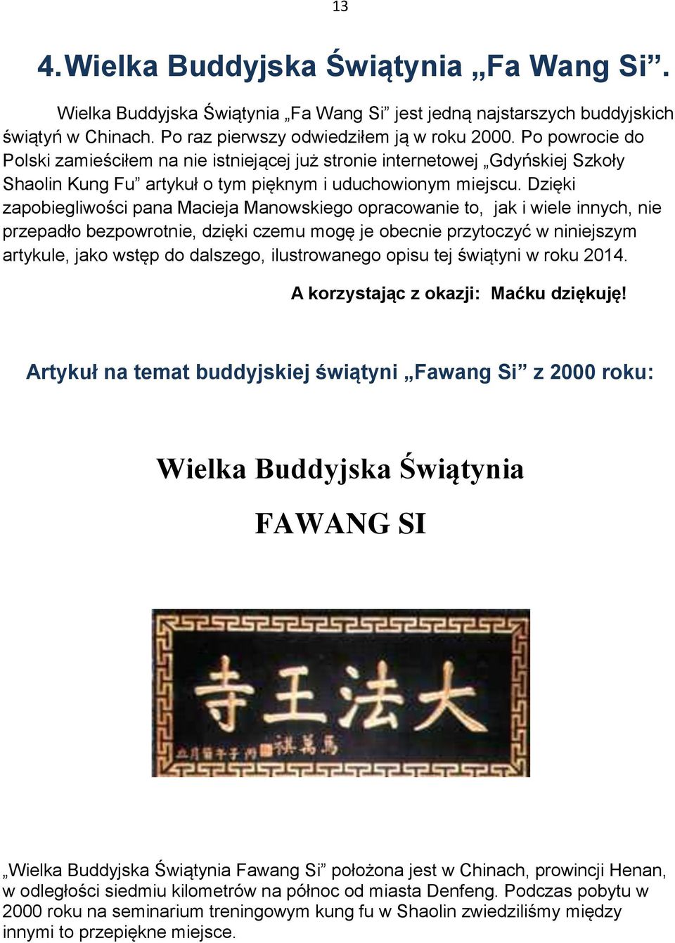 Dzięki zapobiegliwości pana Macieja Manowskiego opracowanie to, jak i wiele innych, nie przepadło bezpowrotnie, dzięki czemu mogę je obecnie przytoczyć w niniejszym artykule, jako wstęp do dalszego,