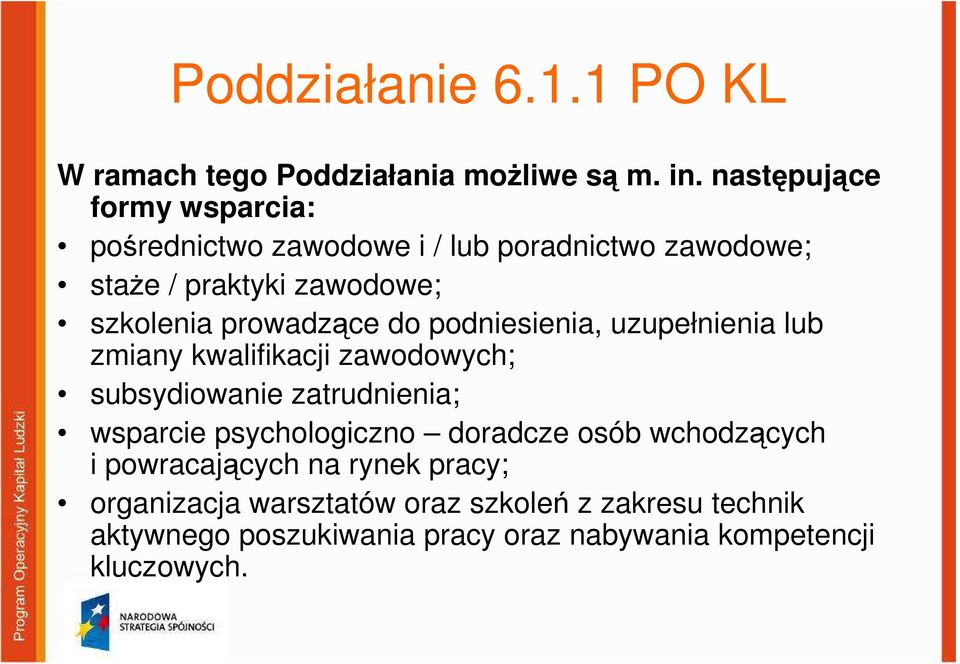 prowadzące do podniesienia, uzupełnienia lub zmiany kwalifikacji zawodowych; subsydiowanie zatrudnienia; wsparcie