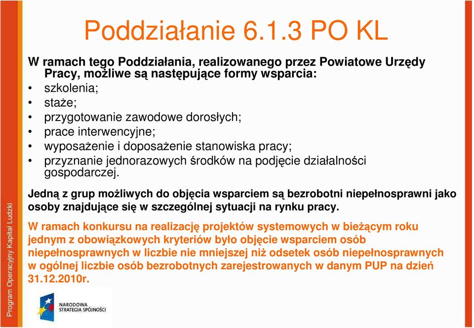 interwencyjne; wyposaŝenie i doposaŝenie stanowiska pracy; przyznanie jednorazowych środków na podjęcie działalności gospodarczej.