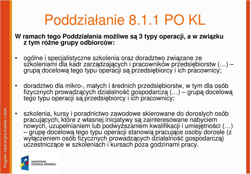 zarządzających i pracowników przedsiębiorstw ( ) grupą docelową tego typu operacji są przedsiębiorcy i ich pracownicy; doradztwo dla mikro-, małych i średnich przedsiębiorstw, w tym dla osób