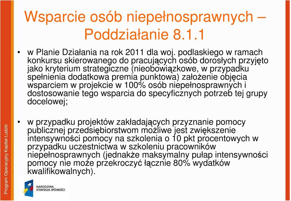 objęcia wsparciem w projekcie w 100% osób niepełnosprawnych i dostosowanie tego wsparcia do specyficznych potrzeb tej grupy docelowej; w przypadku projektów zakładających przyznanie