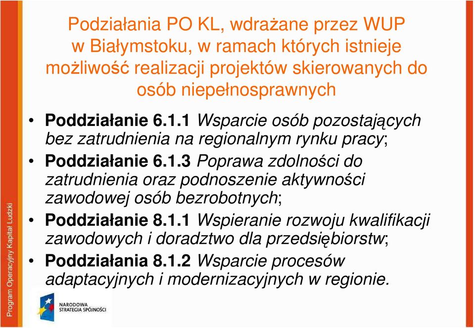 1 Wsparcie osób pozostających bez zatrudnienia na regionalnym rynku pracy; Poddziałanie 6.1.3 Poprawa zdolności do zatrudnienia oraz podnoszenie aktywności zawodowej osób bezrobotnych; Poddziałanie 8.