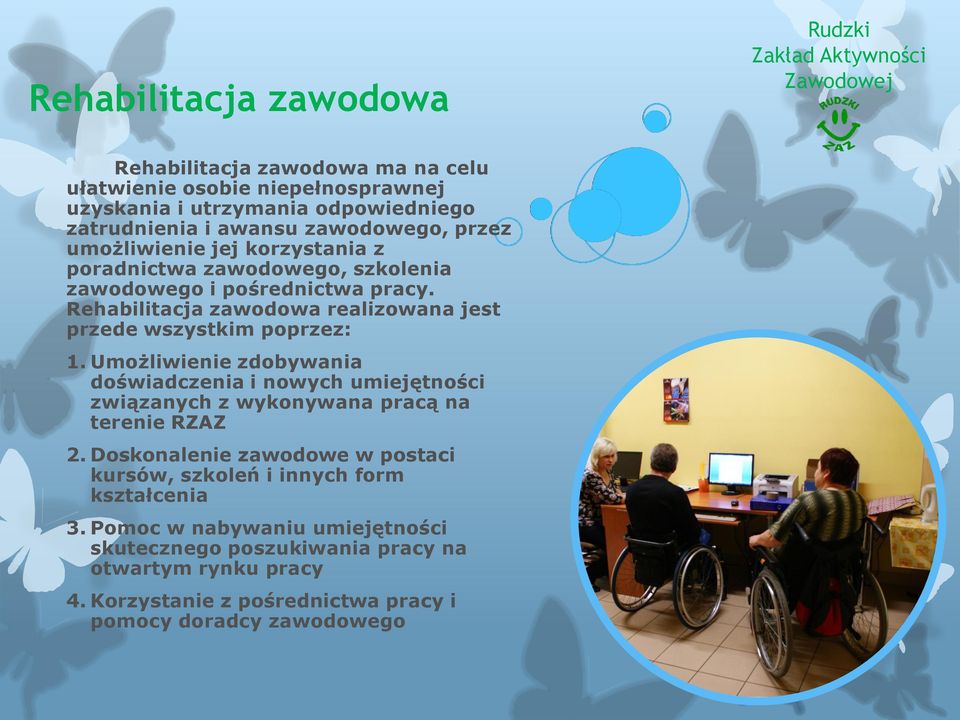 Rehabilitacja zawodowa realizowana jest przede wszystkim poprzez: 1.