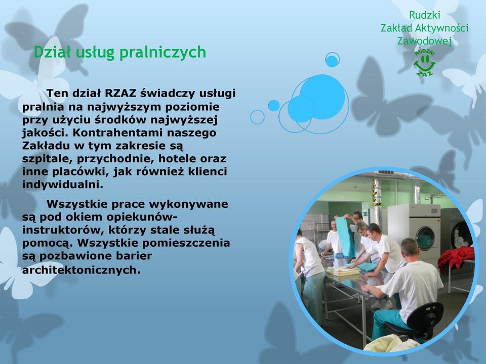 Kontrahentami naszego Zakładu w tym zakresie są szpitale, przychodnie, hotele oraz inne placówki, jak