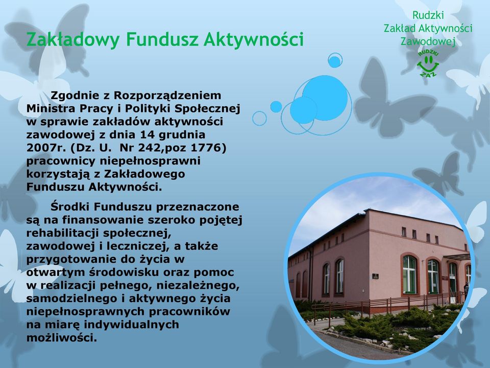Środki Funduszu przeznaczone są na finansowanie szeroko pojętej rehabilitacji społecznej, zawodowej i leczniczej, a także przygotowanie do