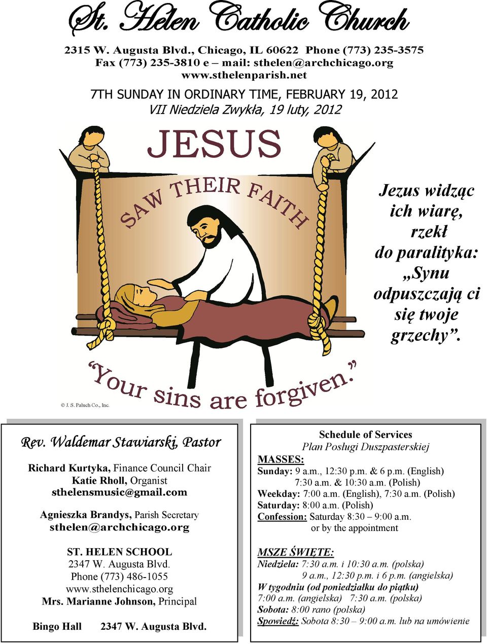Waldemar Stawiarski, Pastor Richard Kurtyka, Finance Council Chair Katie Rholl, Organist sthelensmusic@gmail.com Agnieszka Brandys, Parish Secretary sthelen@archchicago.org ST. HELEN SCHOOL 2347 W.